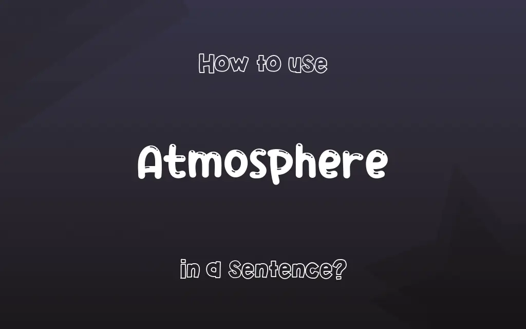 Atmosphere in a sentence
