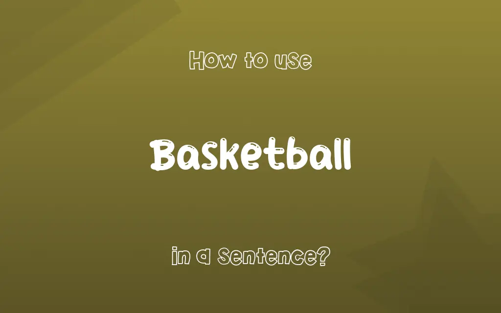 Basketball in a sentence