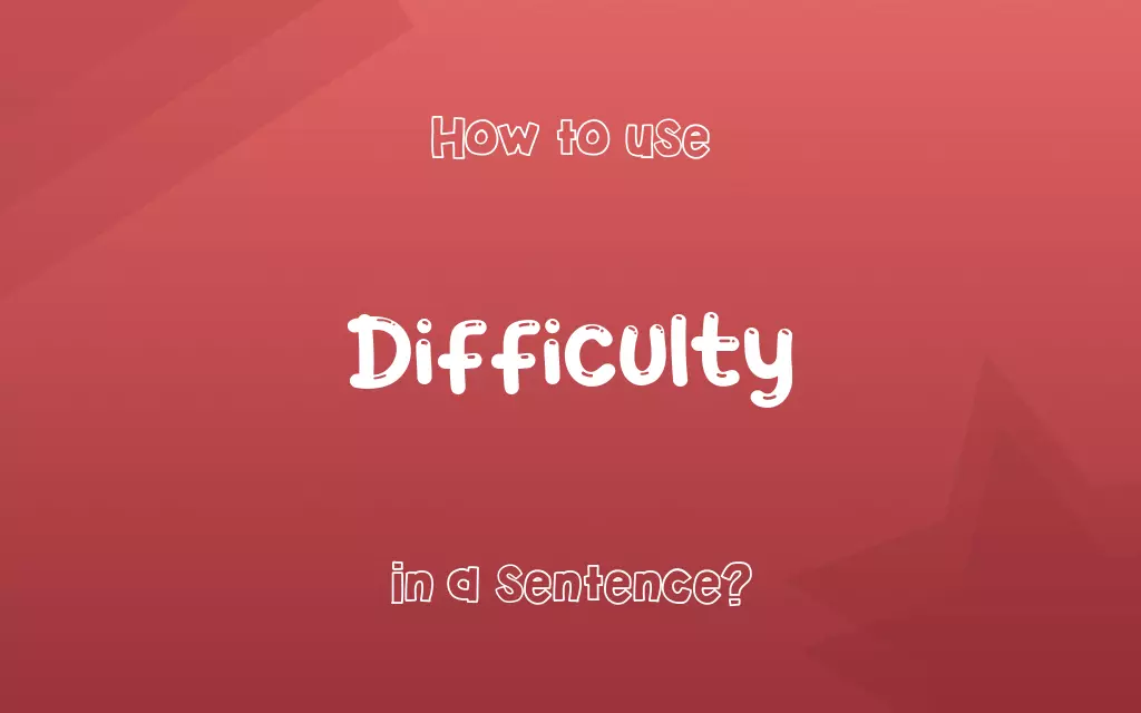 Difficulty in a sentence