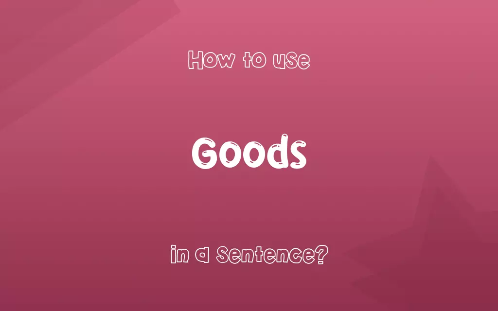 Goods in a sentence