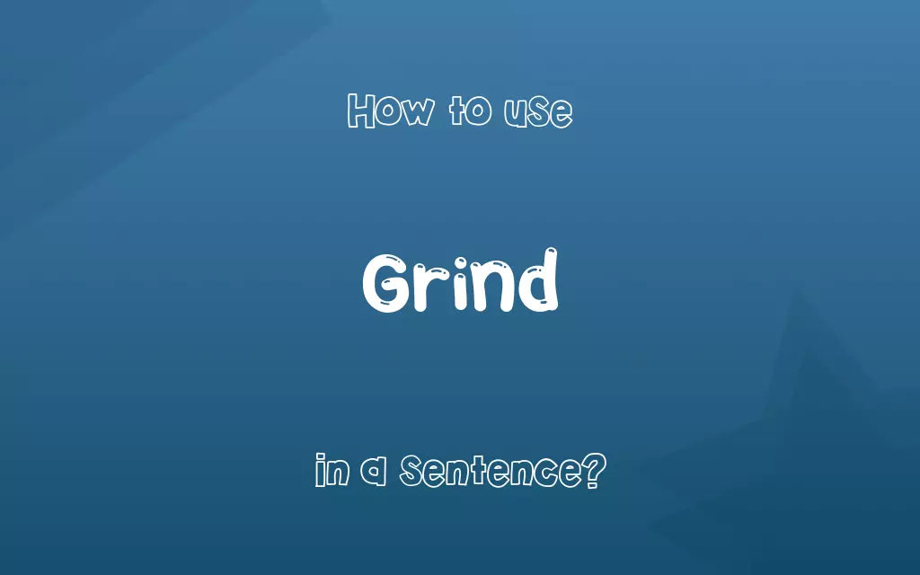 Grind in a sentence