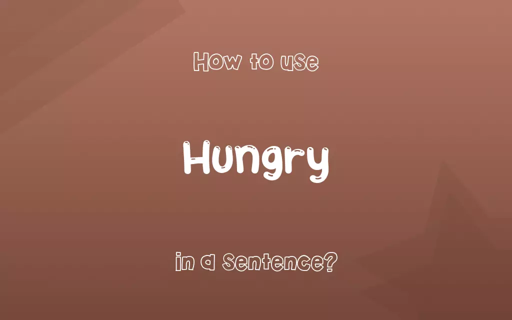 Hungry in a sentence