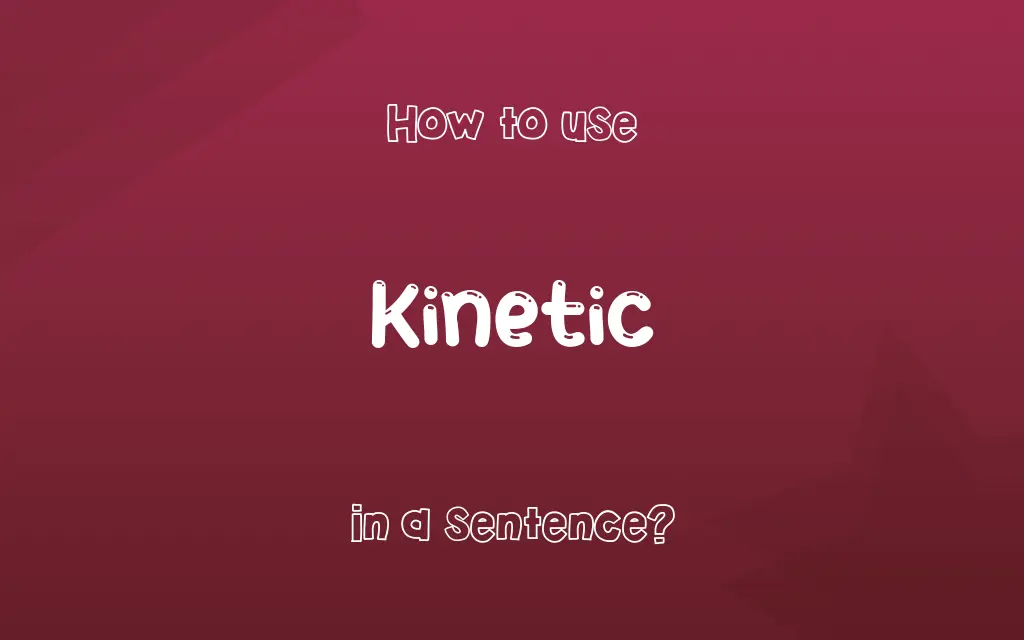 Kinetic in a sentence