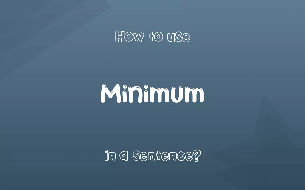 Minimum in a sentence
