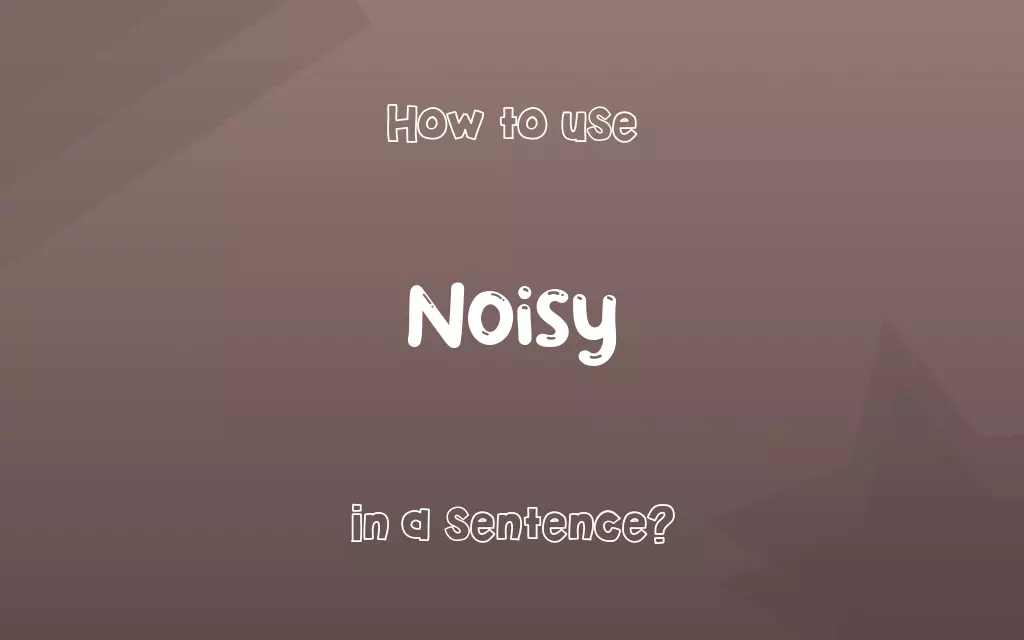 Noisy in a sentence