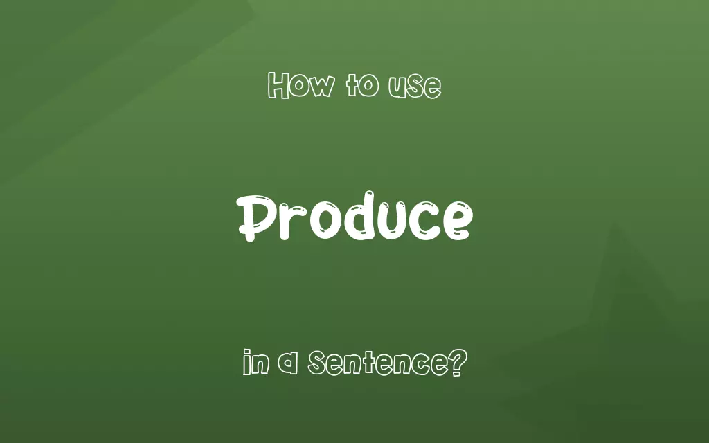 Produce in a sentence