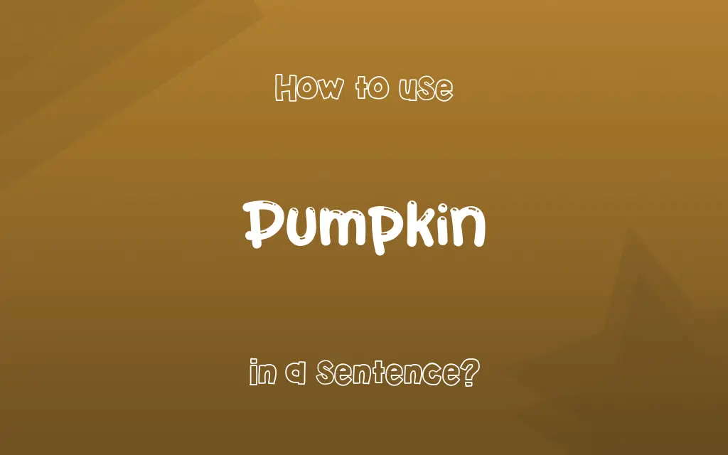 Pumpkin in a sentence