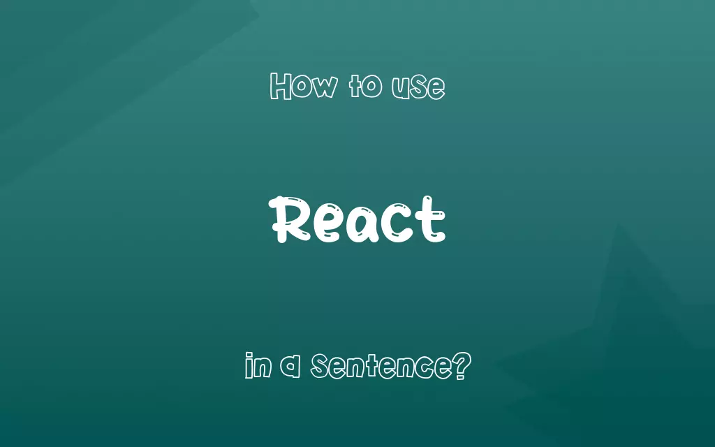 React in a sentence