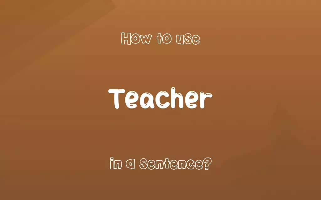 Teacher in a sentence