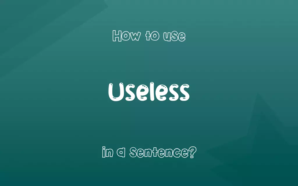 Useless in a sentence